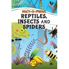 Fact-O-Pedia Reptiles, Insects And Spiders